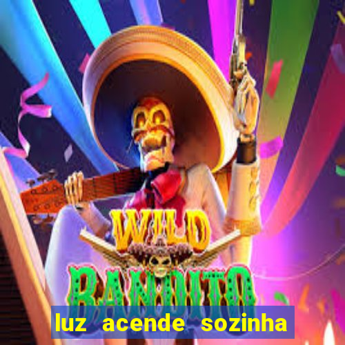 luz acende sozinha a noite espiritismo luz